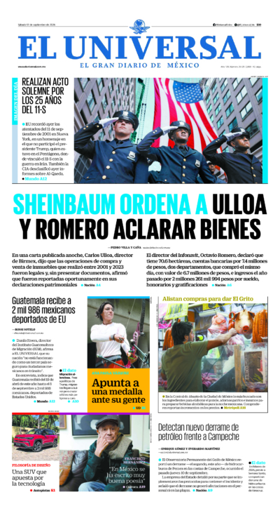 El Universal - 12 de septiembre de 2026. Portada del día: SHEINBAUM ORDENA A ULLOA Y ROMERO ACLARAR BIENES , Guatemala recibe a 2 mil 986 mexicanos deportados de EU, Detectan nuevo derrame de petróleo frente a Campeche.