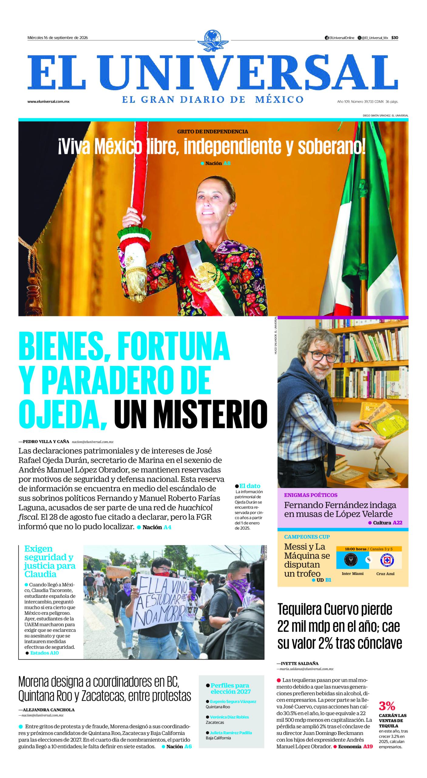 El Universal - 16 de septiembre de 2026. Portada del día: BIENES, FORTUNA Y PARADERO DE OJEDA, UN MISTERIO , Tequilera Cuervo pierde 22 mil mdp en el año; cae su valor 2% tras cónclave, Morena designa a coordinadores en BC, Quintana Roo y Zacatecas, entre protestas.