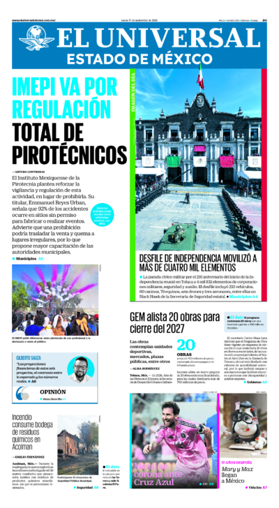 Estado de México - 17 de septiembre de 2026. Portada del día: IMEPI VA POR REGULACIÓNTOTAL DE PIROTÉCNICOS, GEM alista 20 obras para cierre del 2027, Incendio consume bodega de residuos químicos en Acolman.